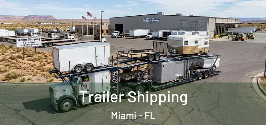 Trailer Shipping Miami - FL
